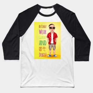 Be cool wear glasses and pay your debt Baseball T-Shirt